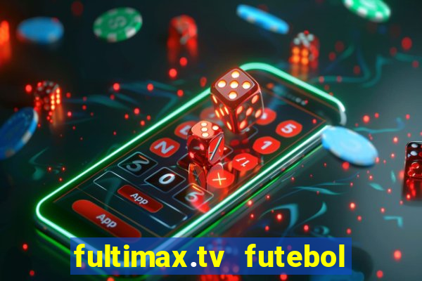 fultimax.tv futebol ao vivo